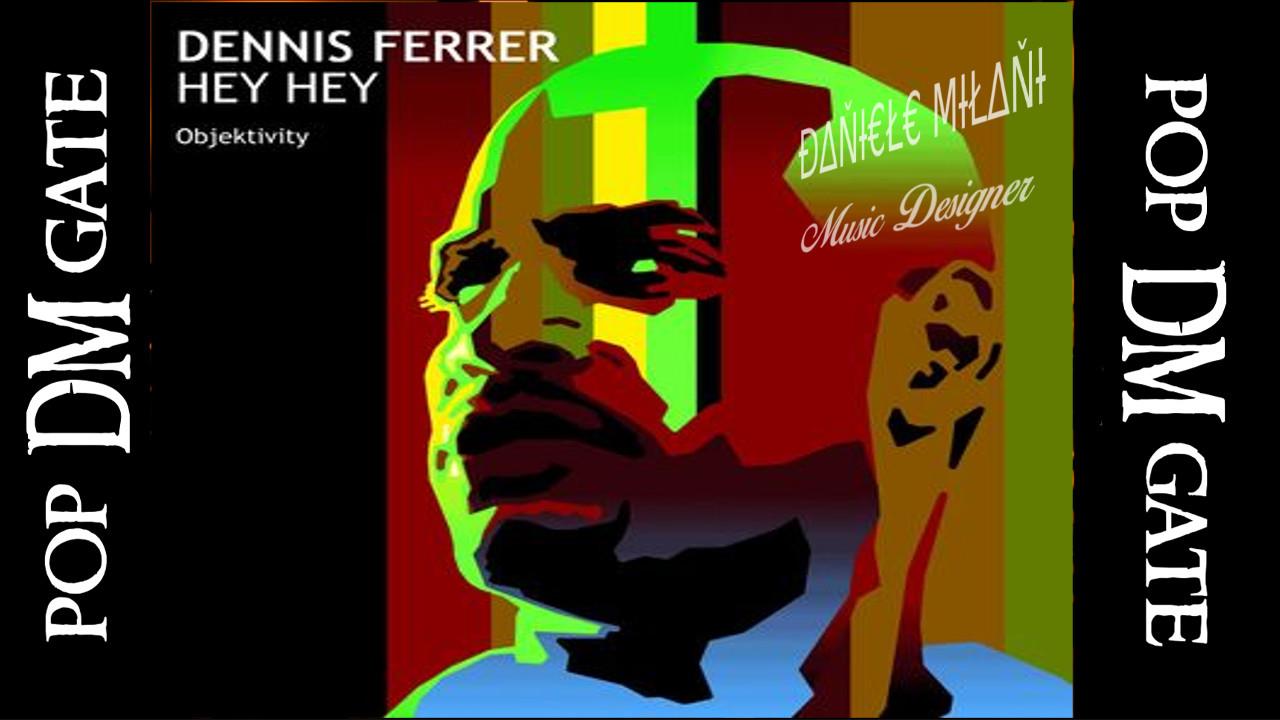 Dennis Ferrer Hey Hey